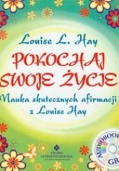 Pokochaj swoje życie + CD Nauka skutecznych afirmacji z Louise Hay