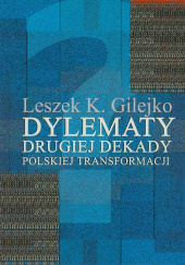 Okładka książki Dylematy drugiej dekady polskiej transformacji Leszek Gilejko