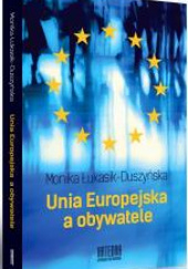 Okładka książki Unia Europejska a obywatele Monika Łukasik-Duszyńska