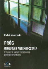 Okładka książki Próg Intruzje i przekroczenia O transgresji w prozie niesamowitej polskiego romantyzmu