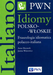 Okładka książki Idiomy polsko-włoskie Fraseologia idiomatica polacco-italiana autorstwa Anna Mazanek,&nbsp;Janina Wójtowicz