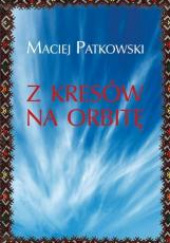 Okładka książki Z Kresów na orbitę Maciej Patkowski