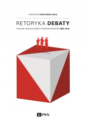 Okładka książki Retoryka debaty Polskie wielkie debaty przedwyborcze 1995-2010 Agnieszka Budzyńska-Daca