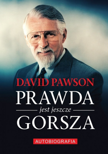 Prawda jest jeszcze gorsza Autobiografia - David Pawson | Książka w