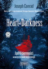 Okładka książki Heart of Darkness. Jądro ciemności w wersji do nauki angielskiego. Klasyka po angielsku Joseph Conrad