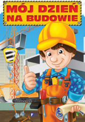Okładka książki Mój dzień na budowie Izabela Jędraszek