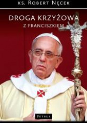 Okładka książki Droga Krzyżowa z Franciszkiem Robert Nęcek