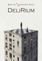 Okładka książki Delirium Maciej Kapuściński