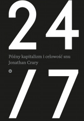 Okładka książki 24/7 Późny kapitalizm i celowość snu Jonathan Crary