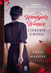 Okładka książki Wendyjska Winnica. Cierpkie grona Zofia Mąkosa