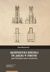 Architektura kościoła św. Jakuba w Toruniu jako przedmiot badań naukowych