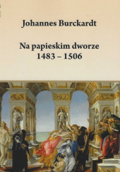 Okładka książki Na papieskim dworze 1483-1506 Johannes Burkhardt