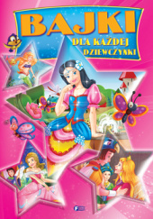 Okładka książki Bajki dla każdej dziewczynki autora praca zbiorowa, 9788379322503