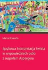 Językowa interpretacja świata w wypowiedziach osób z zespołem Aspergera