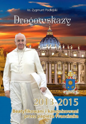 Okładka książki Drogowskazy Beatyfikowani i kanonizowani przez papieża Franciszka w latach 2013-2015 Zygmunt Podlejski
