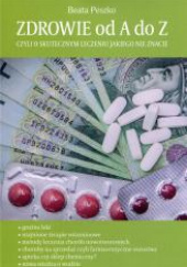 Okładka książki Zdrowie od A do Z czyli o skutecznym leczeniu jakiego nie znacie Beata Peszko