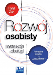 Rozwój osobisty Instrukcja obsługi Potrzeba, presja czy uzależnienie?
