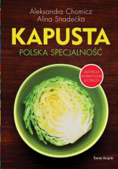Okładka książki Kapusta Polska specjalność Aleksandra Chomicz,&nbsp;Alina Stradecka