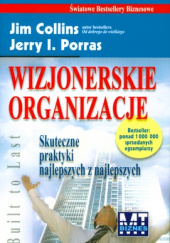 Okładka książki Wizjonerskie organizacje Skuteczne praktyki najlepszych z najlepszych