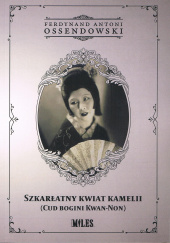 Szkarłatny kwiat kamelii (Cud bogini Kwan-Non) Antoni Ferdynand Ossendowski