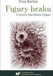 Figury braku. O prozie Stanisława Dygata