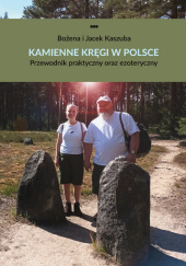 Okładka książki Kamienne kręgi w Polsce Przewodnik praktyczny oraz ezoteryczny autora Kaszuba Bożena, 9788380113688