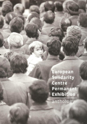 Okładka książki European Solidarity Centre Permanent Exhibition Anthology Jacek Kołtan,&nbsp;Ewa Konarowska