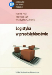 Okładka książki Logistyka w przedsiębiorstwie Iwona Pisz, Tadeusz Sęk, Władysław Zielecki