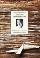 Okładka książki Helikopter i kultura masowa Studia i szkice o pisarstwie Andrzeja Bobkowskiego Krzysztof Ćwikliński