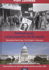 Okładka książki Demokracja od prosperity do kryzysu Ameryka Hardinga, Coolidgea i Hoovera Piotr Zaremba