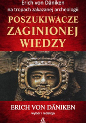 Okładka książki Poszukiwacze zaginionej wiedzy Erich von Däniken na tropach zakazanej archeologii Erich von Däniken