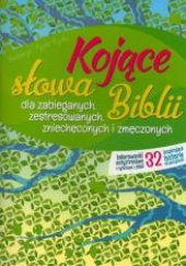 Kojące słowa Biblii dla zabieganych, zestresowanych, zmęczonych, zniechęconych i zmęczonych