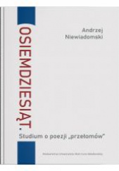 Okładka książki Osiemdziesiąt. Studium o poezji „przełomów” Andrzej Niewiadomski