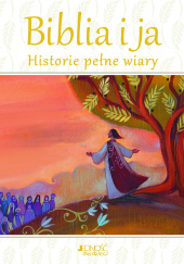 Okładka książki Biblia i ja Historie pełne wiary Lois Rock