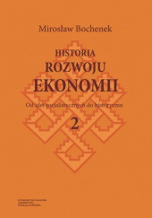 Okładka książki Historia rozwoju ekonomii Tom 2 Od idei socjalistycznych do historyzmu Mirosław Bochenek