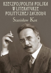 Okładka książki Rzeczpospolita Polska w literaturze politycznej Zachodu Stanisław Kot