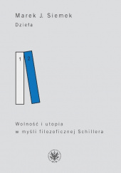 Okładka książki Dzieła Tom 2 Wolność i utopia w myśli filozoficznej Schillera Marek Siemek