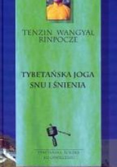 Okładka książki Tybetańska joga snu i śnienia Tybetańska ścieżka ku Oświeceniu autora Tenzin Wangyal Rinpoche, 9788371209918