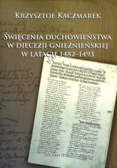 Święcenia duchowieństwa w diecezji gnieźnieńskiej w latach 1482-1493