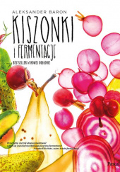 Okładka książki Kiszonki i fermentacje Bestseller w nowej odsłonie Aleksander Baron