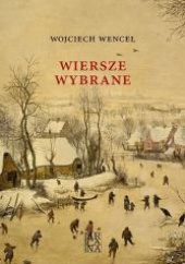 Okładka książki Wiersze wybrane Wojciech Wencel