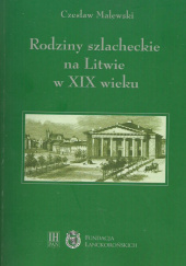Okładka książki Rodziny szlacheckie na Litwie w XIX wieku Powiaty lidzki, oszmiański i wileński Czesław Malewski