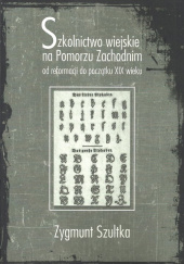 Okładka książki Szkolnictwo wiejskie na Pomorzu Zachodnim od reformacji do początków XIX wieku Zygmunt Szultka