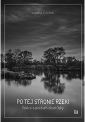 Po tej stronie rzeki Szkice o poetach znad Odry