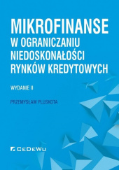Okładka książki Mikrofinanse w ograniczaniu niedoskonałości rynków kredytowych Przemysław Pluskota