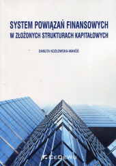 Okładka książki System powiązań finansowych w złożonych strukturach kapitałowych Kozłowska-Makóś Danuta