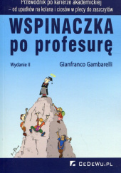 Okładka książki Wspinaczka po profesurę Przewodnik po karierze akademickiej - od upadków na kolana i ciosów w plecy do zaszczytów. Gianfranco Gambarelli