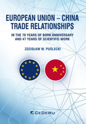 Okładka książki European Union - China Trade Relationships. In the 70 years of born anniversary and 47 years of sci Zdzisław Puślecki