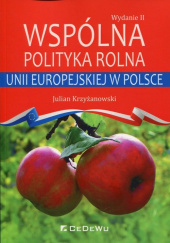 Okładka książki Wspólna polityka rolna Unii Europejskiej w Polsce Julian Krzyżanowski