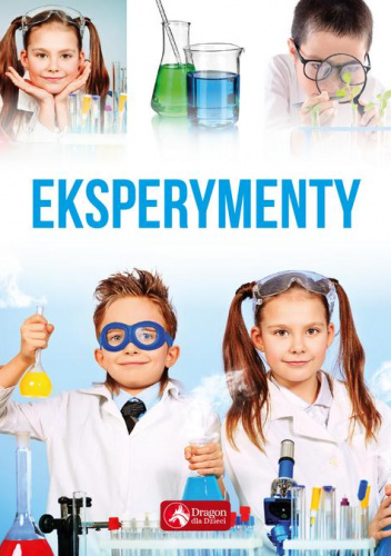 Eksperymenty dla dzieci - praca zbiorowa | Książka w Lubimyczytac.pl